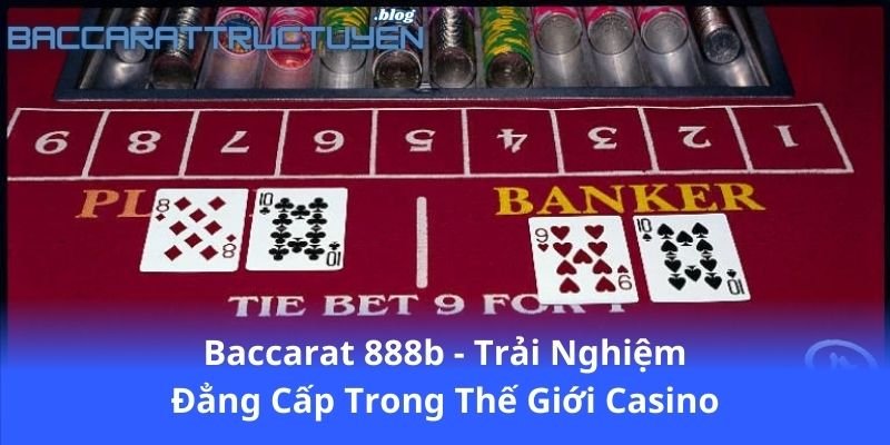 baccarat-888b---trai-nghiem-dang-cap-trong-the-gioi-casino
