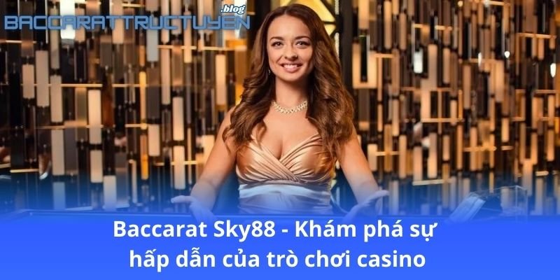 baccarat-sky88---kham-pha-su-hap-dan-cua-tro-choi-casino
